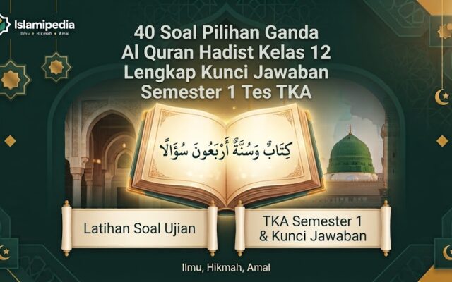 40 Soal Pilihan Ganda Al Quran Hadist Kelas 12 Lengkap Kunci Jawaban Semester 1 Tes TKA