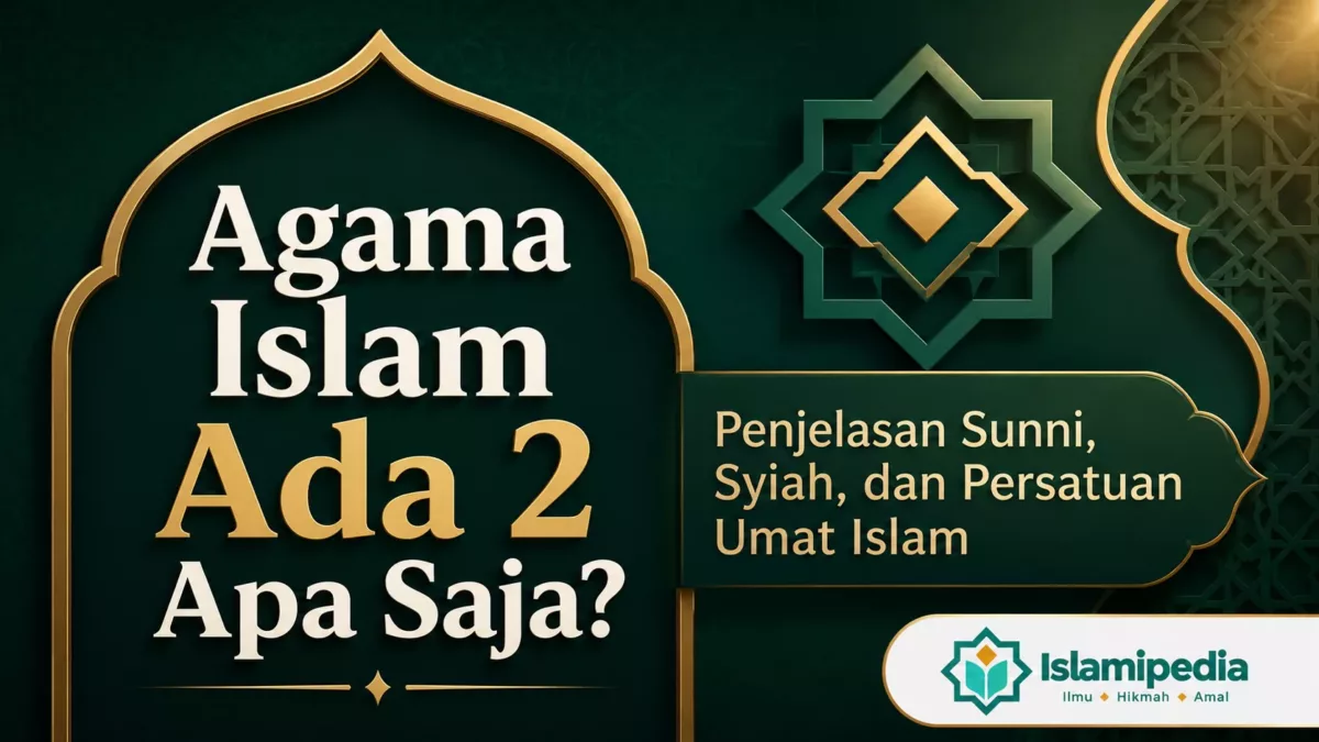 Agama Islam Ada 2, Apa Saja Penjelasan Lengkap Beserta Dalilnya