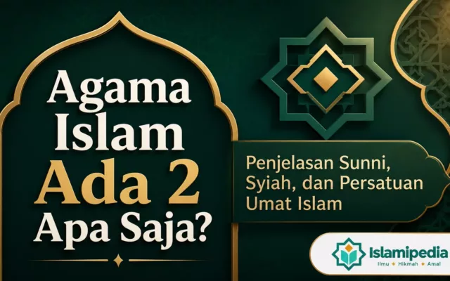 Agama Islam Ada 2, Apa Saja Penjelasan Lengkap Beserta Dalilnya