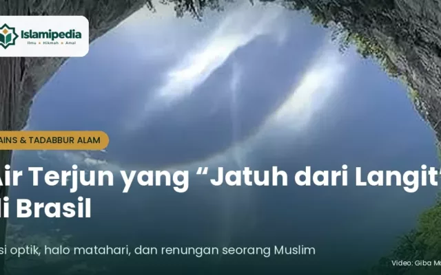 Air Terjun yang Jatuh dari Langit di Brasil Ilusi Optik, Halo Matahari, dan Renungan Seorang Muslim
