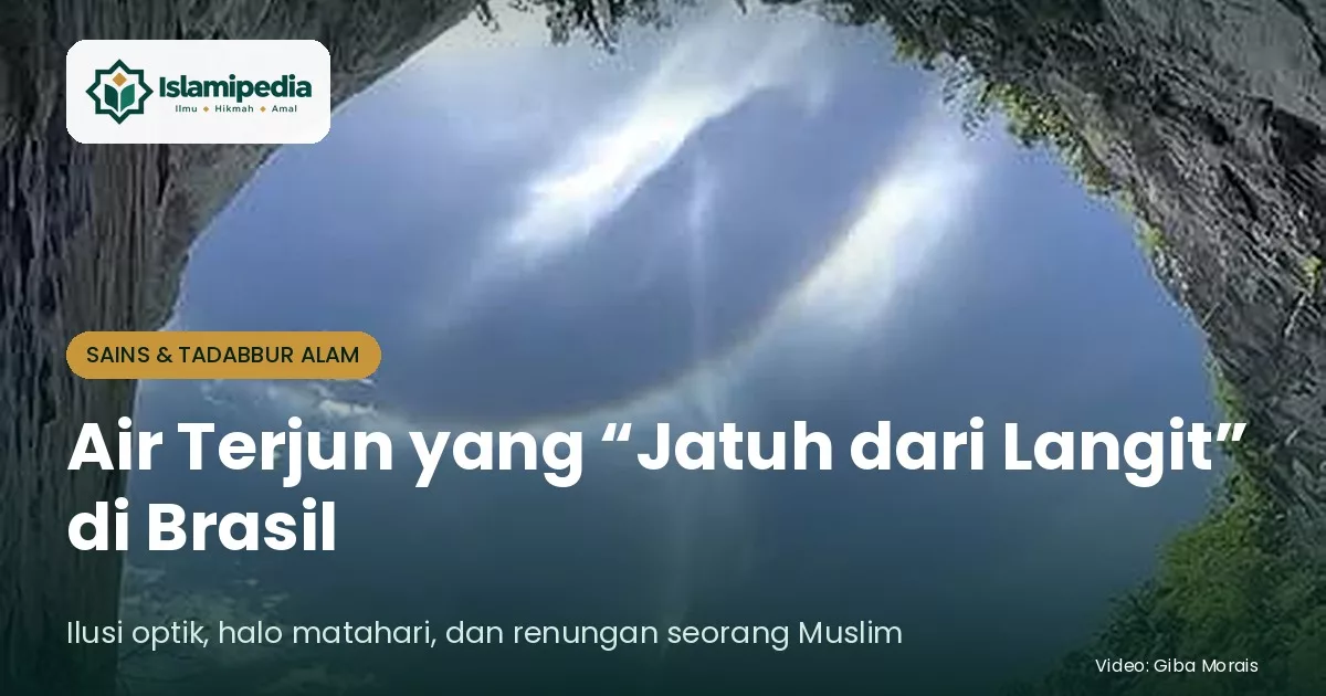 Air Terjun yang Jatuh dari Langit di Brasil Ilusi Optik, Halo Matahari, dan Renungan Seorang Muslim