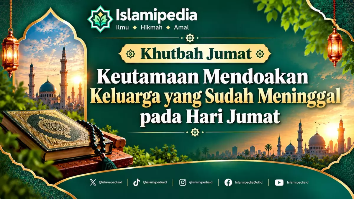 Khutbah Jumat Keutamaan Mendoakan Keluarga yang Sudah Meninggal pada Hari Jumat