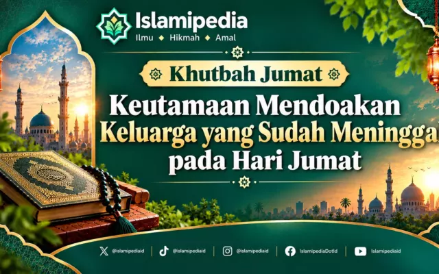 Khutbah Jumat Keutamaan Mendoakan Keluarga yang Sudah Meninggal pada Hari Jumat