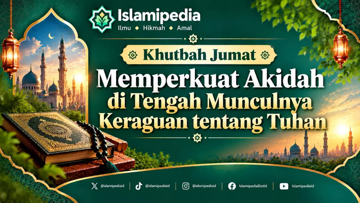 Khutbah Jumat Memperkuat Akidah di Tengah Munculnya Keraguan tentang Tuhan