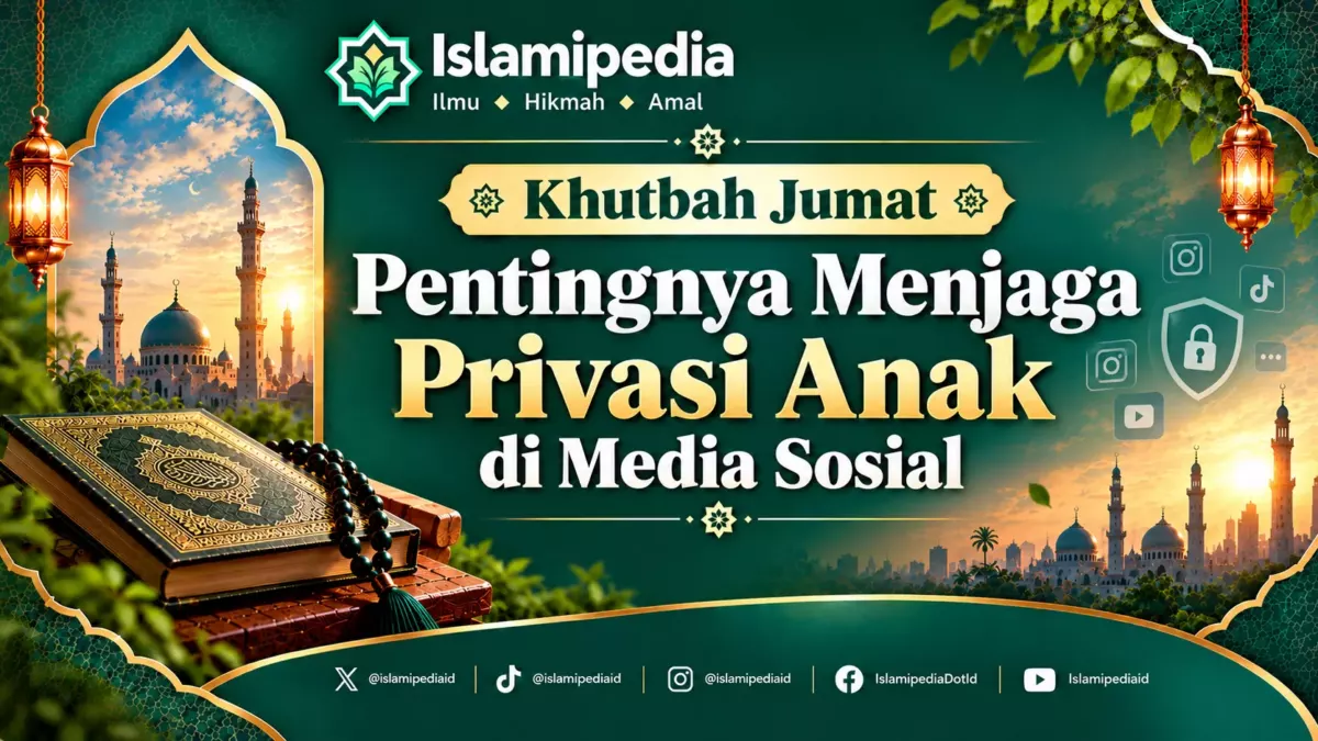 Khutbah Jumat Pentingnya Menjaga Privasi Anak di Media Sosial