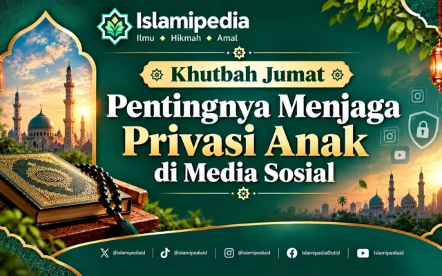Khutbah Jumat Pentingnya Menjaga Privasi Anak di Media Sosial