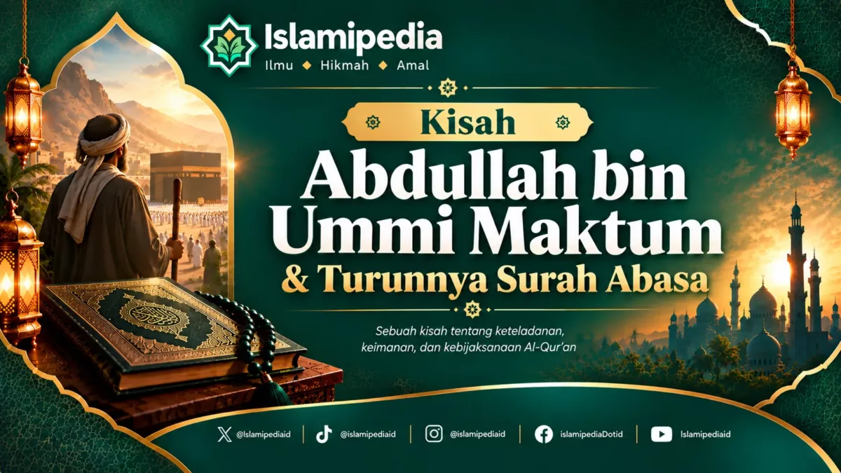 Kisah Abdullah bin Ummi Maktum & Turunnya Surah Abasa