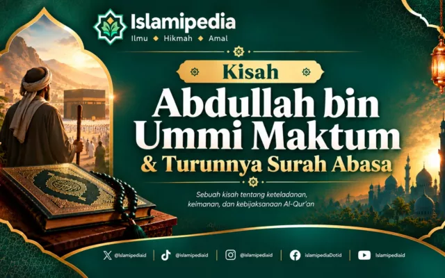Kisah Abdullah bin Ummi Maktum & Turunnya Surah Abasa