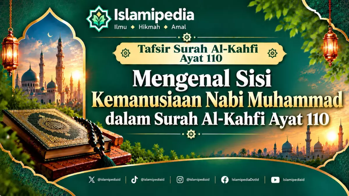 Mengenal Sisi Kemanusiaan Nabi Muhammad dalam Surah Al Kahfi Ayat