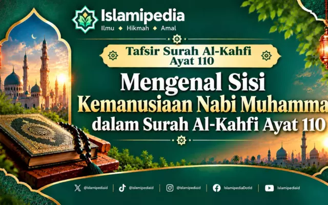 Mengenal Sisi Kemanusiaan Nabi Muhammad dalam Surah Al Kahfi Ayat