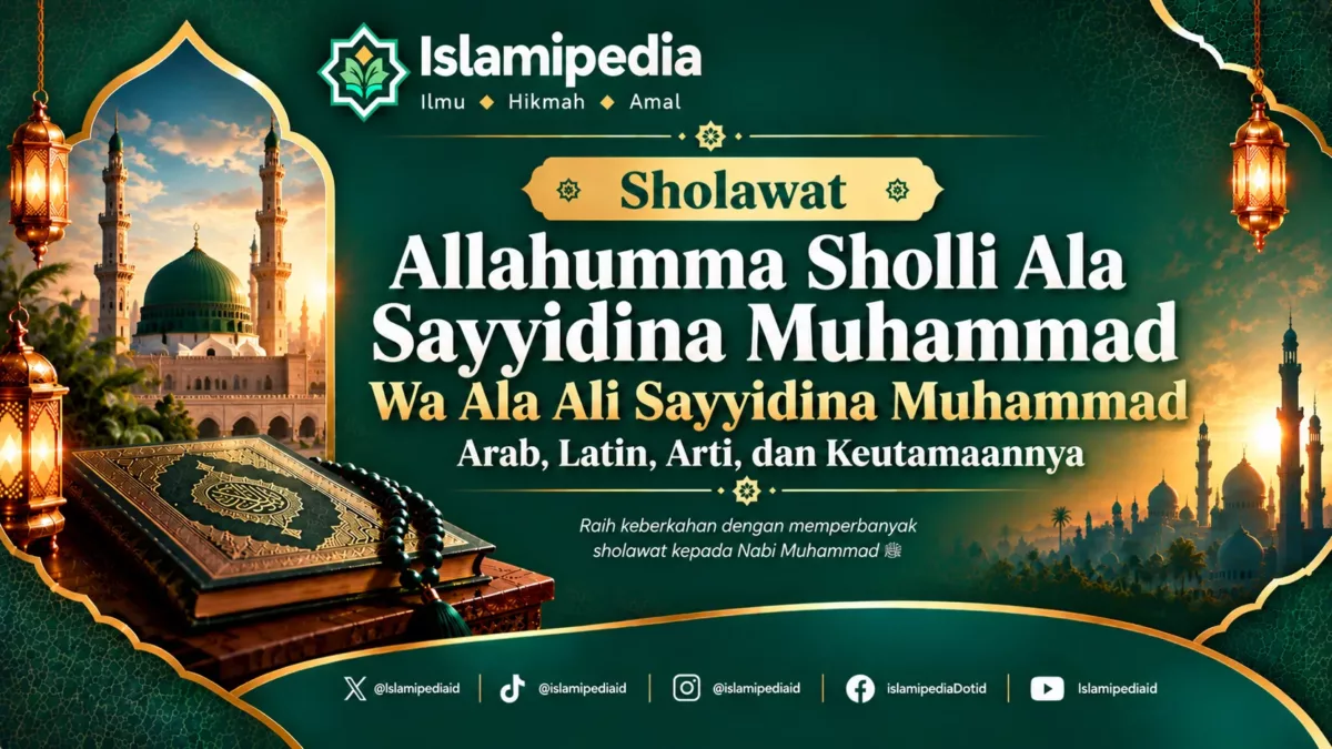 Sholawat Allahumma Sholli Ala Sayyidina Muhammad Wa Ala Ali Sayyidina Muhammad Arab, Latin, Arti, dan Keutamaannya
