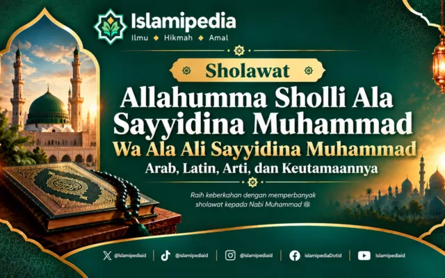 Sholawat Allahumma Sholli Ala Sayyidina Muhammad Wa Ala Ali Sayyidina Muhammad Arab, Latin, Arti, dan Keutamaannya