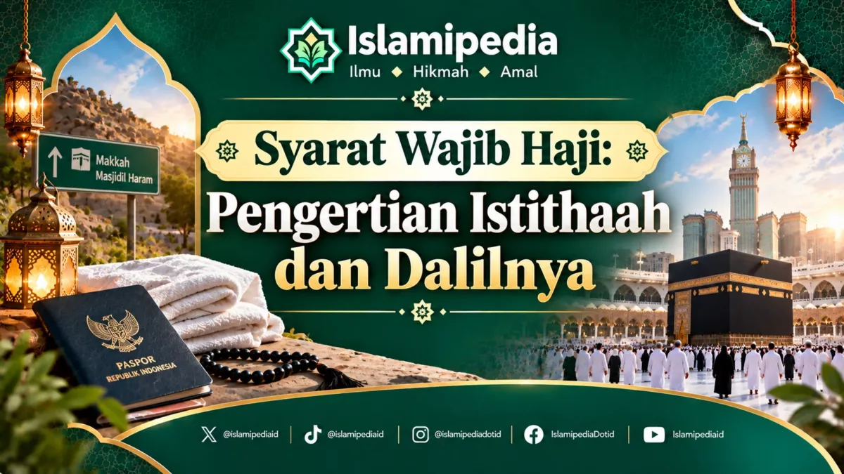 Syarat Wajib Haji Pengertian Istithaah dan Dalilnya