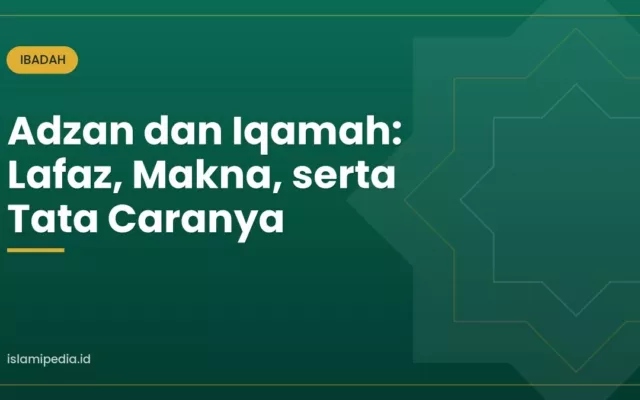 Adzan dan Iqamah: Lafaz, Makna, serta Tata Caranya