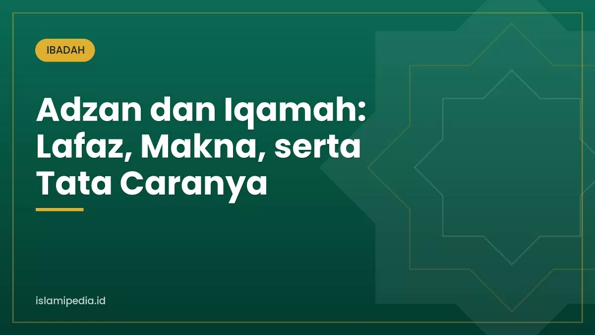 Adzan dan Iqamah: Lafaz, Makna, serta Tata Caranya