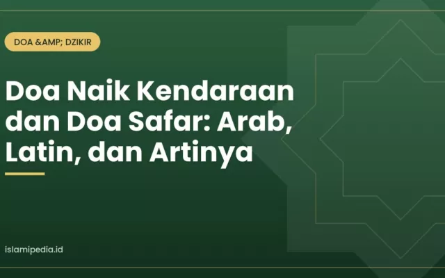Doa Naik Kendaraan dan Doa Safar: Arab, Latin, dan Artinya