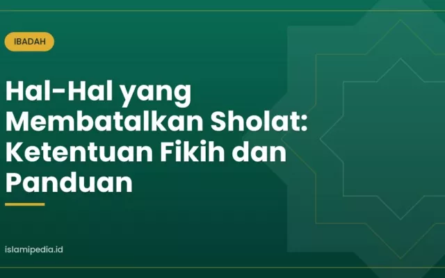 Hal-Hal yang Membatalkan Sholat: Ketentuan Fikih dan Panduan
