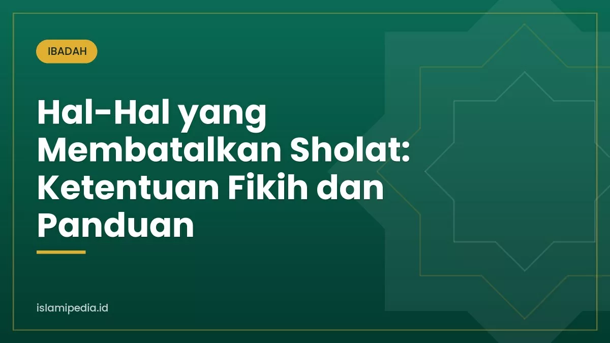 Hal-Hal yang Membatalkan Sholat: Ketentuan Fikih dan Panduan