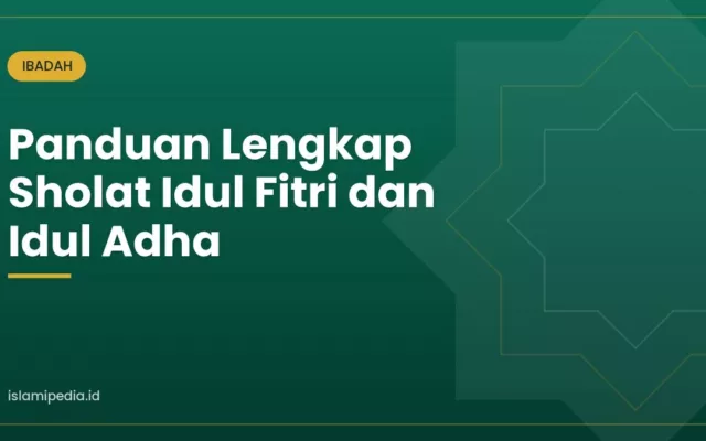 Panduan Lengkap Sholat Idul Fitri dan Idul Adha