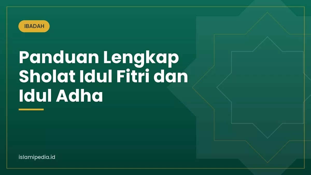 Panduan Lengkap Sholat Idul Fitri dan Idul Adha