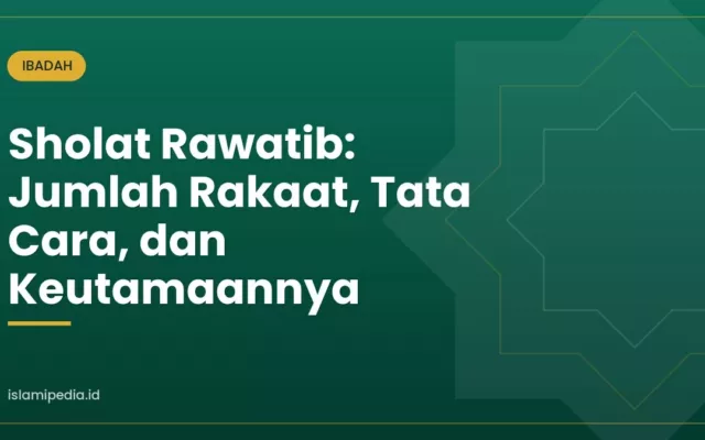 Sholat Rawatib: Jumlah Rakaat, Tata Cara, dan Keutamaannya