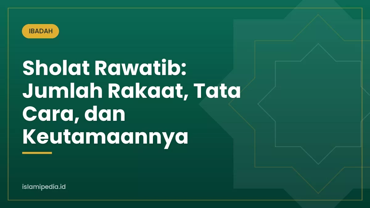 Sholat Rawatib: Jumlah Rakaat, Tata Cara, dan Keutamaannya