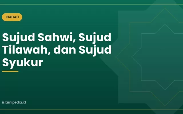 Sujud Sahwi, Sujud Tilawah, dan Sujud Syukur