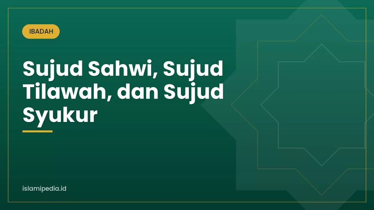 Sujud Sahwi, Sujud Tilawah, dan Sujud Syukur