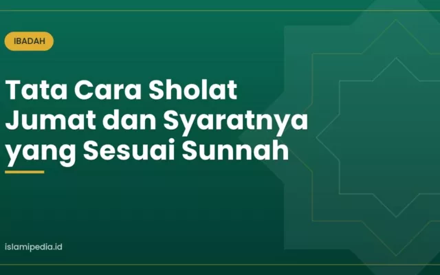 Tata Cara Sholat Jumat dan Syaratnya yang Sesuai Sunnah