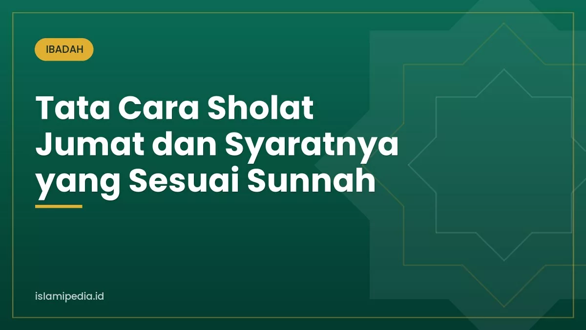Tata Cara Sholat Jumat dan Syaratnya yang Sesuai Sunnah